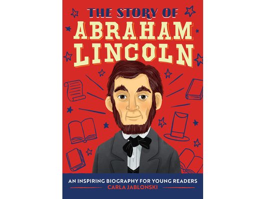 The Story of Abraham Lincoln: An Inspiring Biography for Young Readers