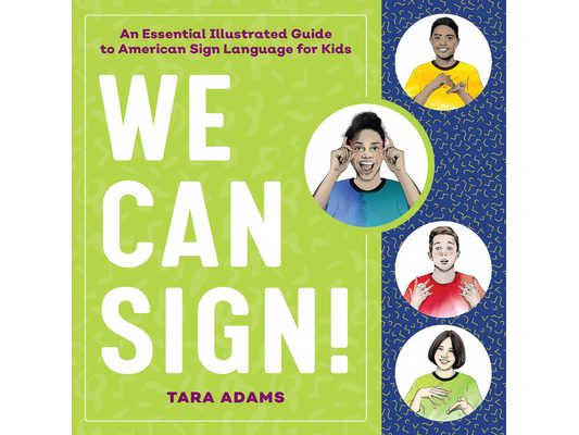 We Can Sign!: An Essential Illustrated Guide to American Sign Language for Kids