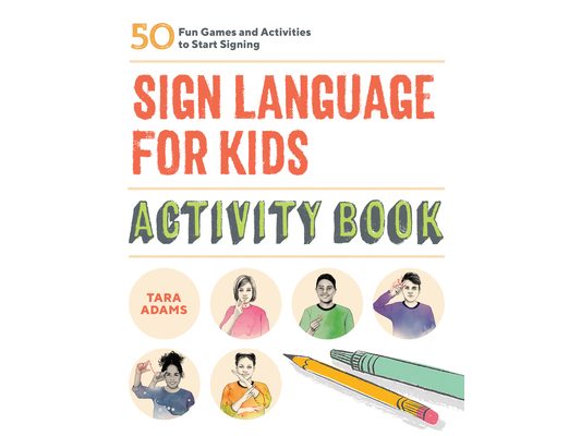 Sign Language for Kids Activity Book: 50 Fun Games and Activities to Start Signing