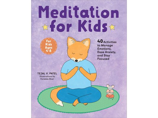 Meditation for Kids: 40 Activities to Manage Emotions, Ease Anxiety, and Stay Focused