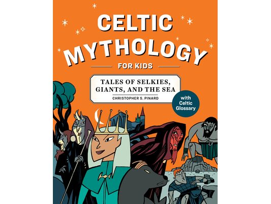 Celtic Mythology for Kids: Tales of Selkies, Giants, and the Sea