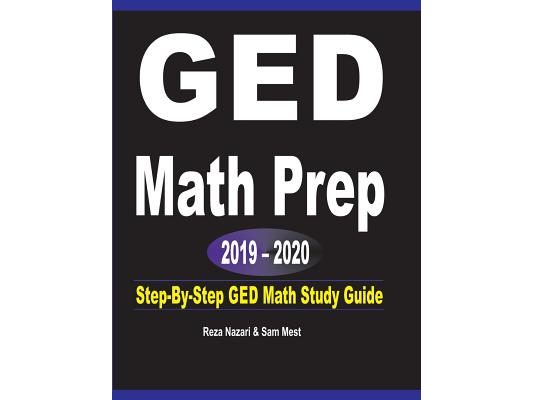 GED Math Prep 2019 - 2020: Step-By-Step GED Math Study Guide