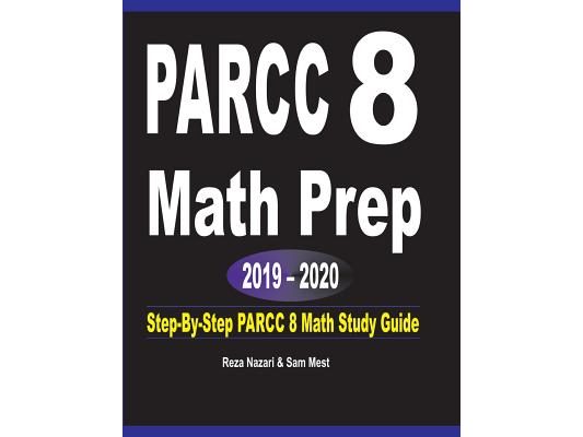 PARCC 8 Math Prep 2019 - 2020: Step-By-Step PARCC 8 Math Study Guide