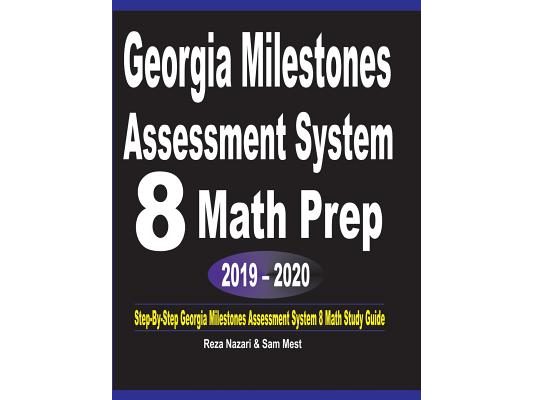Georgia Milestones Assessment System 8 Math Prep 2019 - 2020: Step-By-Step Georgia Milestones Assessment System 8 Math Study Guide