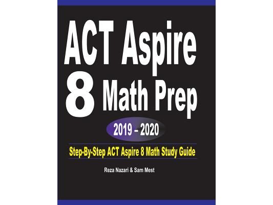 ACT Aspire 8 Math Prep 2019 - 2020: Step-By-Step ACT Aspire 8 Math Study Guide
