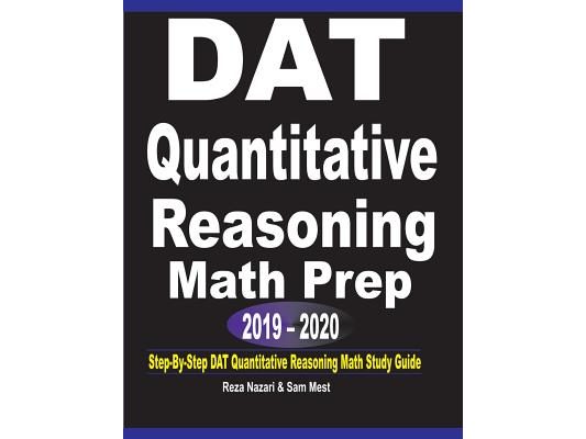 DAT Quantitative Reasoning Math Prep 2019 - 2020: Step-By-Step DAT Quantitative Reasoning Math Study Guide
