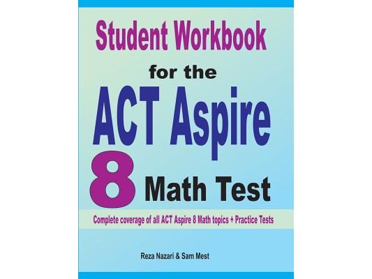 Student Workbook for the ACT Aspire 8 Math Test: Complete coverage of all ACT Aspire 8 Math topics + Practice Tests