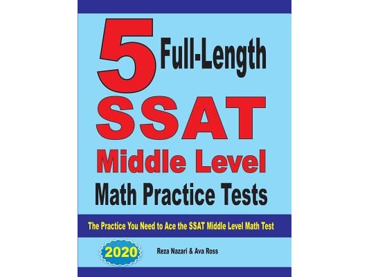 5 Full-Length SSAT Middle Level Math Practice Tests: The Practice You Need to Ace the SSAT Middle Level Math Test