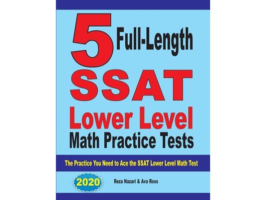 5 Full Length SSAT Lower Level Math Practice Tests: The Practice You Need to Ace the SSAT Lower Level Math Test