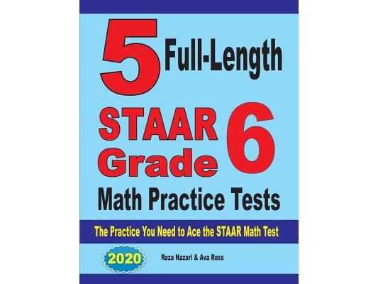 5 Full-Length STAAR Grade 6 Math Practice Tests: The Practice You Need to Ace the STAAR Math Test