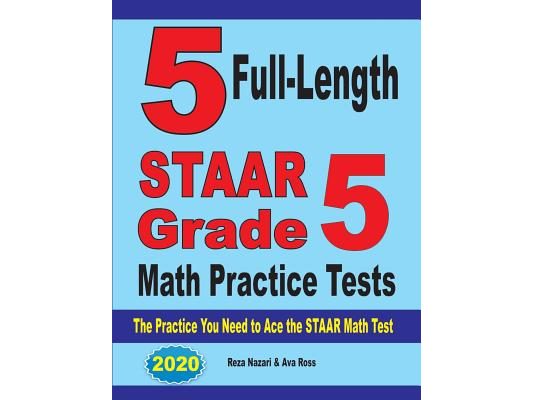5 Full-Length STAAR Grade 5 Math Practice Tests: The Practice You Need to Ace the STAAR Math Test