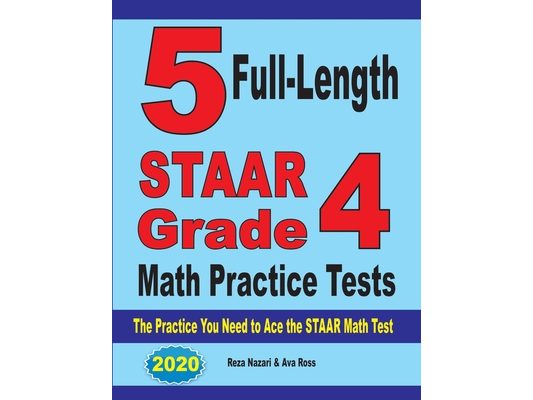 5 Full-Length STAAR Grade 4 Math Practice Tests: The Practice You Need to Ace the STAAR Math Test