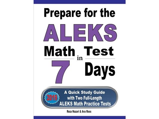 Prepare for the ALEKS Math Test in 7 Days: A Quick Study Guide with Two Full-Length ALEKS Math Practice Tests