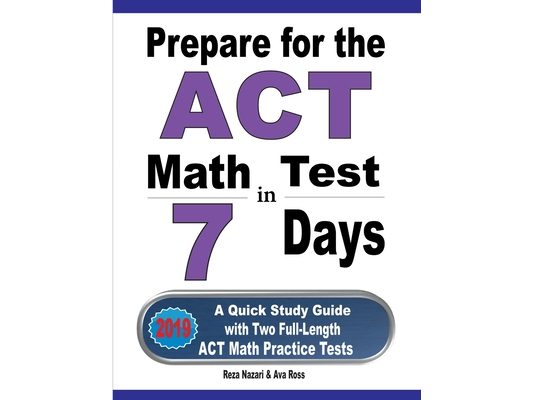 Prepare for the ACT Math Test in 7 Days: A Quick Study Guide with Two Full-Length ACT Math Practice Tests