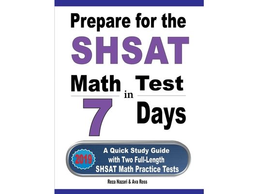 Prepare for the SHSAT Math Test in 7 Days: A Quick Study Guide with Two Full-Length SHSAT Math Practice Tests