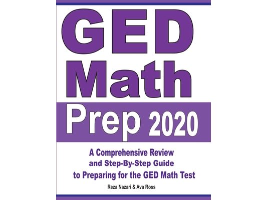 GED Math Prep 2020: A Comprehensive Review and Step-By-Step Guide to Preparing for the GED Math Test
