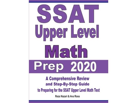 SSAT Upper Level Math Prep 2020: A Comprehensive Review and Step-By-Step Guide to Preparing for the SSAT Upper Level Math Test