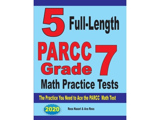 5 Full-Length PARCC Grade 7 Math Practice Tests: The Practice You Need to Ace the PARCC Math Test