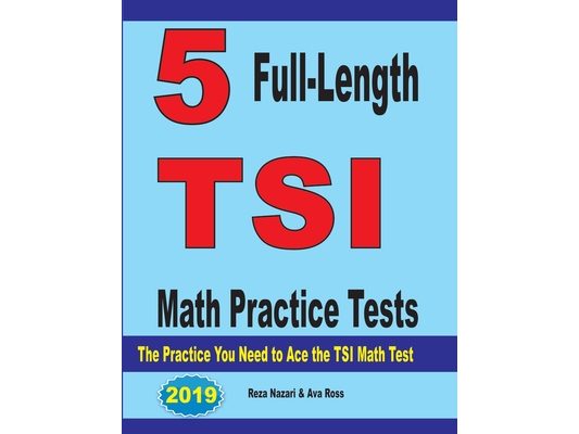5 Full-Length TSI Math Practice Tests: The Practice You Need to Ace the TSI Math Test