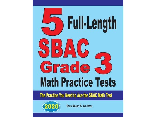 5 Full-Length SBAC Grade 3 Math Practice Tests: The Practice You Need to Ace the SBAC Math Test