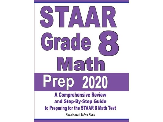 STAAR Grade 8 Math Prep 2020: A Comprehensive Review and Step-By-Step Guide to Preparing for the STAAR Math Test