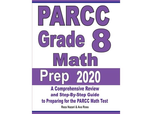 PARCC Grade 8 Math Prep 2020: A Comprehensive Review and Step-By-Step Guide to Preparing for the PARCC Math Test