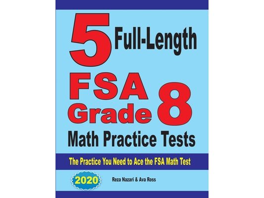 5 Full-Length FSA Grade 8 Math Practice Tests: The Practice You Need to Ace the FSA Math Test