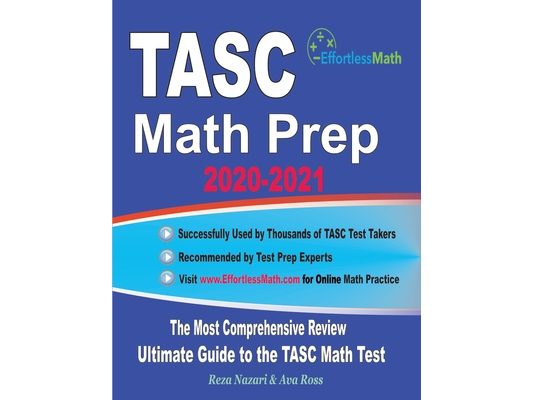 TASC Math Prep 2020-2021: The Most Comprehensive Review and Ultimate Guide to the TASC Math Test