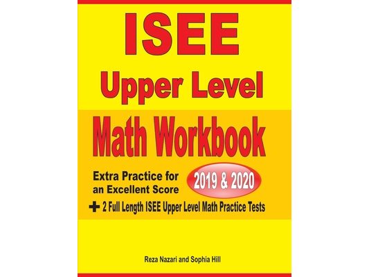 ISEE Upper Level Math Workbook 2019 & 2020: Extra Practice for an Excellent Score + 2 Full Length ISEE Upper Level Math Practice Tests