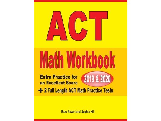 ACT Math Workbook 2019 & 2020: Extra Practice for an Excellent Score + 2 Full Length GED Math Practice Tests