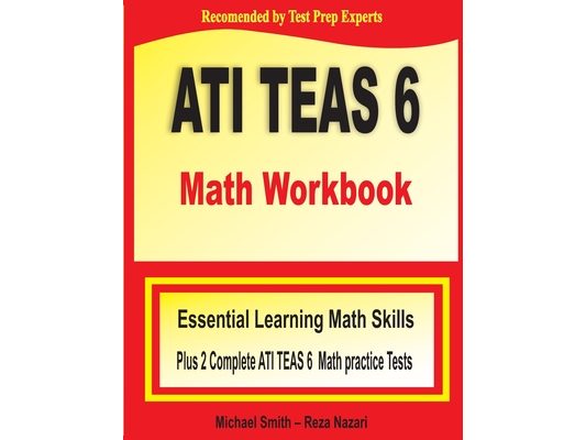 ATI TEAS 6 Math Workbook: Essential Learning Math Skills Plus Two Complete ATI TEAS 6 Math Practice Tests
