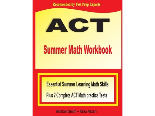 ACT Summer Math Workbook: Essential Summer Learning Math Skills plus Two Complete ACT Math Practice Tests