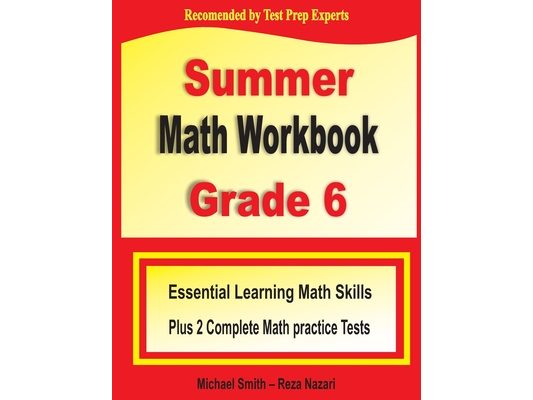 Summer Math Workbook Grade 6: Essential Learning Math Skills Plus Two Complete Math Practice Tests