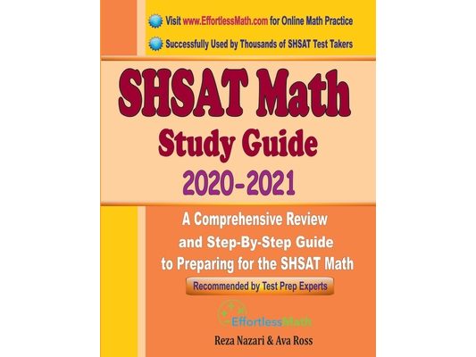 SHSAT Math Study Guide 2020 - 2021: A Comprehensive Review and Step-By-Step Guide to Preparing for the SHSAT Math