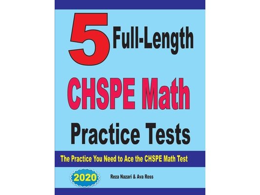 5 Full-Length CHSPE Math Practice Tests: The Practice You Need to Ace the CHSPE Mathematics Test