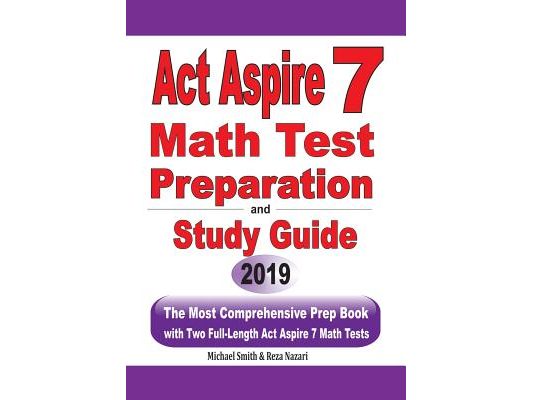 ACT Aspire 7 Math Test Preparation and Study Guide: The Most Comprehensive Prep Book with Two Full-Length ACT Aspire Math Tests