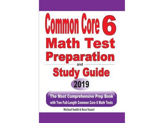 Common Core 6 Math Test Preparation and Study Guide: The Most Comprehensive Prep Book with Two Full-Length Common Core Math Tests