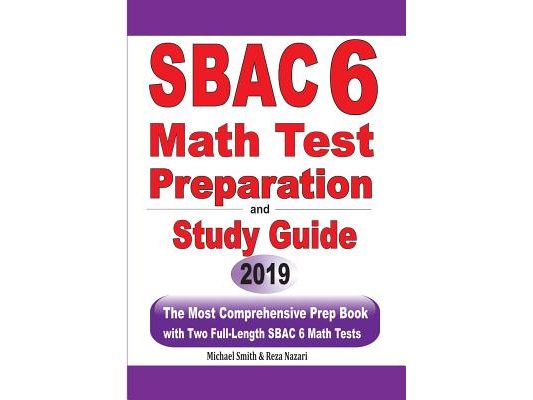 SBAC 6 Math Test Preparation and Study Guide: The Most Comprehensive Prep Book with Two Full-Length SBAC Math Tests