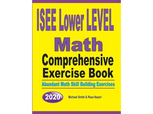 ISEE Lower Level Math Comprehensive Exercise Book: Abundant Math Skill Building Exercises