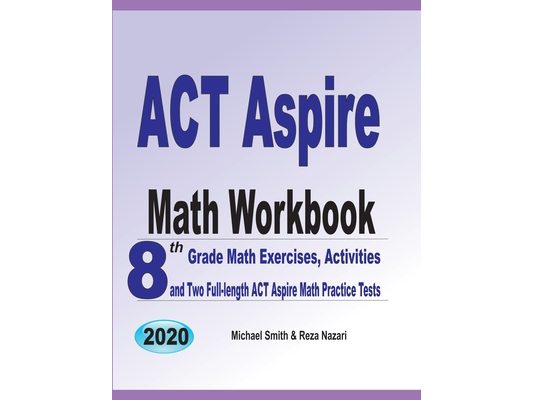 ACT Aspire Math Workbook: 8th Grade Math Exercises, Activities, and Two Full-length ACT Aspire Math Practice Tests