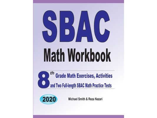 SBAC Math Workbook: 8th Grade Math Exercises, Activities, and Two Full-Length SBAC Math Practice Tests