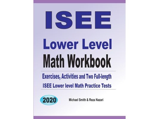 ISEE Lower Level Math Workbook: Math Exercises, Activities, and Two Full-Length ISEE Lower Level Math Practice Tests