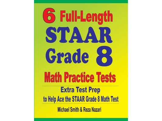6 Full-Length STAAR Grade 8 Math Practice Tests: Extra Test Prep to Help Ace the STAAR Math Test
