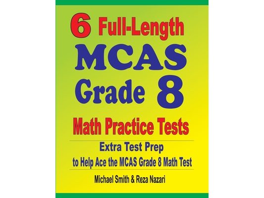 6 Full-Length MCAS Grade 8 Math Practice Tests: Extra Test Prep to Help Ace the MCAS Math Test