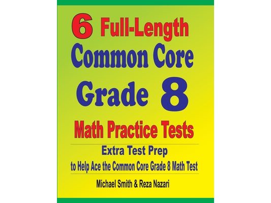 6 Full-Length Common Core Grade 8 Math Practice Tests: Extra Test Prep to Help Ace the Common Core Math Test