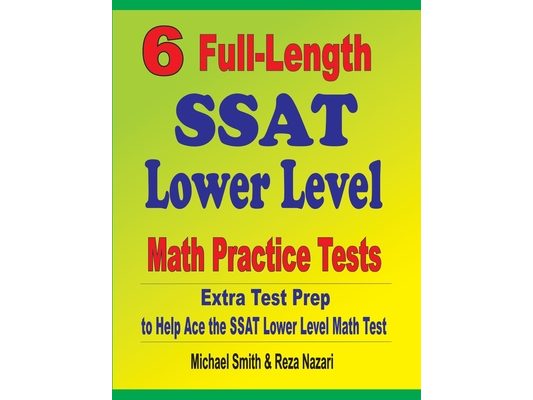 6 Full-Length SSAT Lower Level Math Practice Tests: Extra Test Prep to Help Ace the SSAT Lower Level Math Test