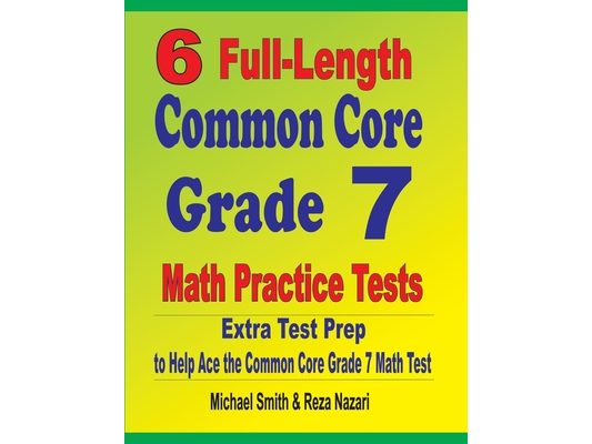 6 Full-Length Common Core Grade 7 Math Practice Tests: Extra Test Prep to Help Ace the Common Core Grade 7 Math Test