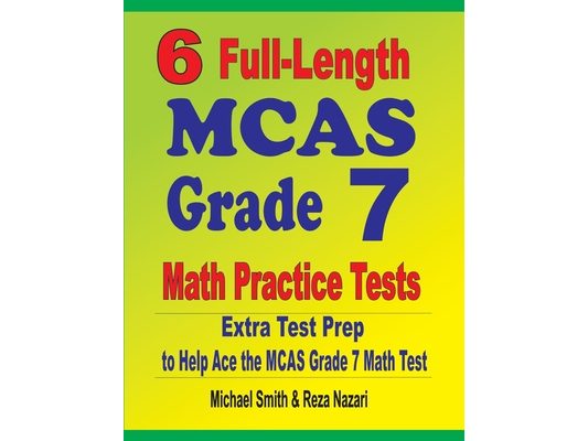 6 Full-Length MCAS Grade 7 Math Practice Tests: Extra Test Prep to Help Ace the MCAS Grade 7 Math Test