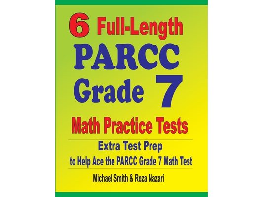 6 Full-Length PARCC Grade 7 Math Practice Tests: Extra Test Prep to Help Ace the PARCC Grade 7 Math Test