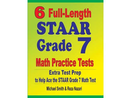 6 Full-Length STAAR Grade 7 Math Practice Tests: Extra Test Prep to Help Ace the STAAR Grade 7 Math Test